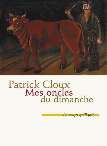 Couverture du livre « Mes oncles du dimanche » de Patrick Cloux aux éditions Le Temps Qu'il Fait