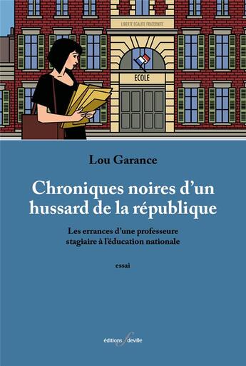 Couverture du livre « Chroniques noires d'un hussard de la republique - les errances d une professeure stagiaire a l educa » de Lou Garance aux éditions Editions F Deville