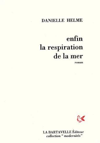 Couverture du livre « Enfin la respiration de la mer » de Danielle Helme aux éditions La Bartavelle