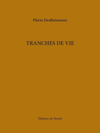 Couverture du livre « Tranches De Vie » de Pierre Desruisseaux aux éditions Noroit