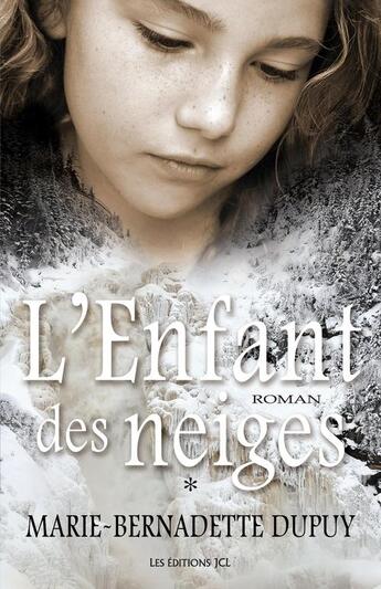 Couverture du livre « L'enfant des neiges » de Marie-Bernadette Dupuy aux éditions Les Editions Jcl