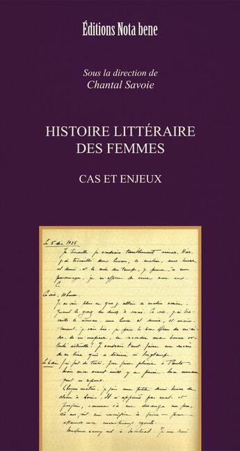 Couverture du livre « Histoire littéraire des femmes ; cas et enjeux » de Chantal Savoie aux éditions Nota Bene