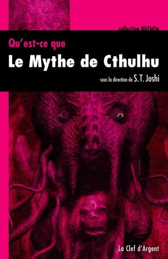 Couverture du livre « Qu'est ce que le mythe de Cthulhu ? » de S.T. Joshi aux éditions La Clef D'argent