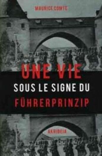 Couverture du livre « Une vie sous le signe du Führerprinzip » de Maurice Comte aux éditions Akribeia