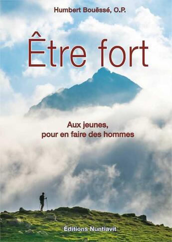 Couverture du livre « Être fort ; aux jeunes , pour en faire des hommes » de Humbert Bouesse aux éditions Nuntiavit