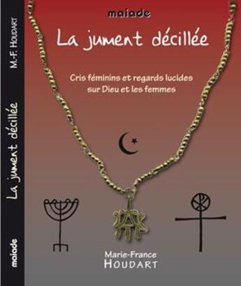 Couverture du livre « La jument décillée : cris féminins et regards lucides sur Dieu et les femmes » de Marie-France Houdart aux éditions Maiade