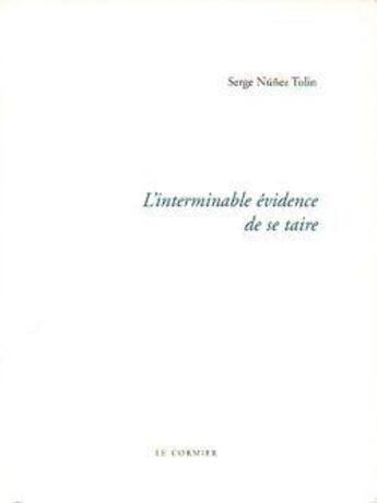 Couverture du livre « L'interminable évidence de se taire » de Serge Nunez Tolin aux éditions Cormier