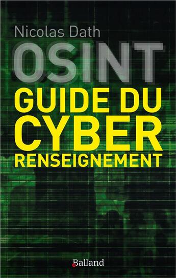 Couverture du livre « OSINT : guide du cyber renseignement » de Nicolas Dath aux éditions Balland