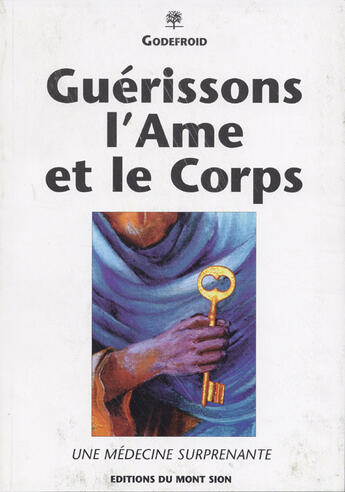 Couverture du livre « Guerisons l'ame et le corps » de Godefroid aux éditions Mont Sion