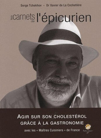 Couverture du livre « Les carnets de l'épicurien t.1 ; agir sur son cholesterol grâce à la gastronomie » de Serge Tchekhov et Xavier De La Cochetiere aux éditions Gastronomie