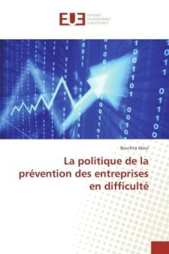 Couverture du livre « La politique de la prevention des entreprises en difficulte » de Bouchta Aloui aux éditions Editions Universitaires Europeennes