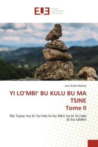 Couverture du livre « Yi lo'mbi' bu kulu bu ma tsine t.2 : ma taase ma bi vu'nde bi ba meri na bi vu'nde bi ba tameri » de Jean Bedel Mabika aux éditions Editions Universitaires Europeennes