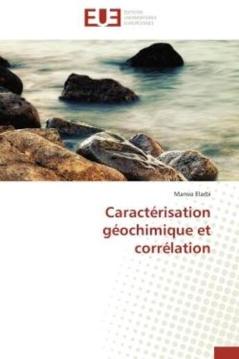 Couverture du livre « Caracterisation geochimique et correlation » de Elarbi Marwa aux éditions Editions Universitaires Europeennes