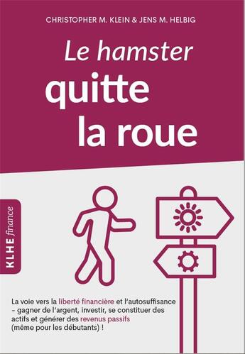 Couverture du livre « Le hamster quitte la roue ; la voie vers la liberté financière et l'autosuffisance » de Jens M. Helbig et Christopher M. Klein aux éditions Klhe Finance