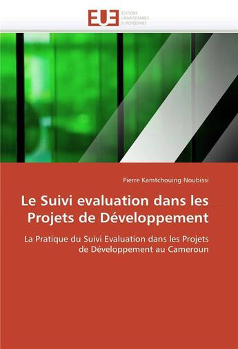 Couverture du livre « Le suivi evaluation dans les projets de developpement » de Noubissi-P aux éditions Editions Universitaires Europeennes