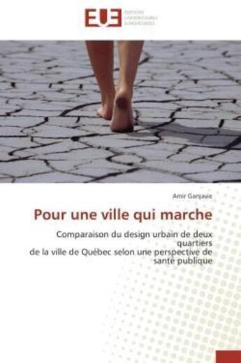 Couverture du livre « Pour une ville qui marche - comparaison du design urbain de deux quartiers de la ville de quebec sel » de Ganjavie Amir aux éditions Editions Universitaires Europeennes