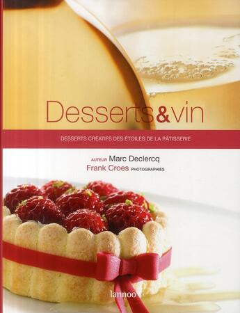 Couverture du livre « Desserts et vin ; desserts créatifs des étoiles de la pâtisserie » de Marc Declercq et Frank Croes aux éditions Editions Racine