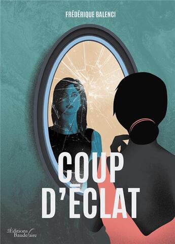 Couverture du livre « Coup d'éclat » de Frederique Balenci aux éditions Baudelaire