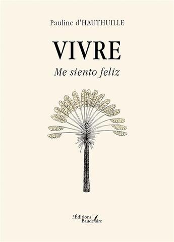 Couverture du livre « Vivre : Me siento feliz » de Pauline D' Hauthuille aux éditions Baudelaire