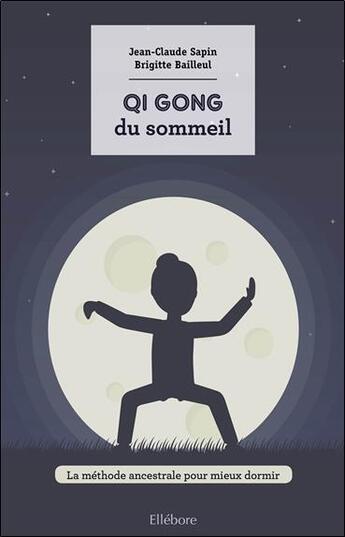 Couverture du livre « Le qi gong du sommeil ; la méthode ancestrale pour mieux dormir » de Jean Claude Sapin et Brigitte Bailleul aux éditions Ellebore