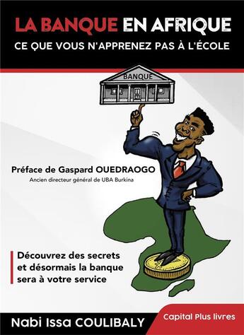 Couverture du livre « La banque en Afrique : ce que vous n'apprenez pas à l'école » de Nabi Issa Coulibaly aux éditions Librinova