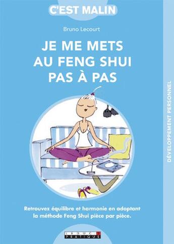 Couverture du livre « C'est malin grand format : je me mets au feng shui pas à pas ; retrouvez équilibre et harmonie en adoptant la méthode feng shui pièce par pièce. » de Bruno Lecourt aux éditions Leduc