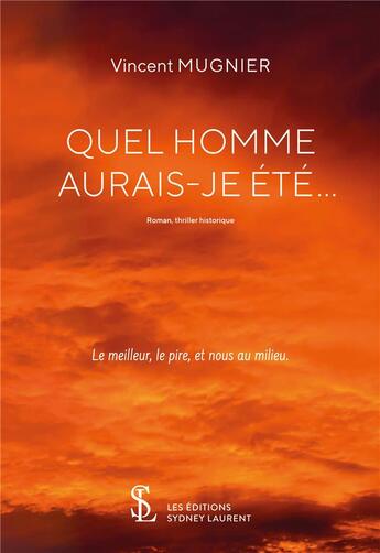 Couverture du livre « Quel homme aurais-je ete ... » de Mugnier Vincent aux éditions Sydney Laurent