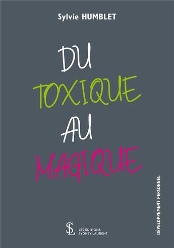 Couverture du livre « Du toxique au magique » de Sylvie Humblet aux éditions Sydney Laurent