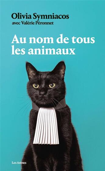 Couverture du livre « Au nom de tous les animaux » de Valerie Peronnet et Olivia Symniacos aux éditions Les Arenes