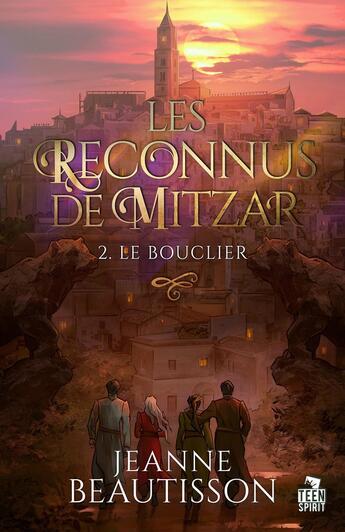 Couverture du livre « Le bouclier : Les reconnus de Mitzar, T2 » de Jeanne Beautisson aux éditions Teen Spirit