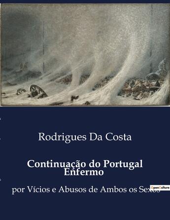 Couverture du livre « Continuação do Portugal Enfermo : por Vicios e Abusos de Ambos os Sexos » de Rodrigues Da Costa aux éditions Culturea