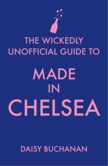 Couverture du livre « The Wickedly Unofficial Guide to Made in Chelsea » de Buchanan Daisy aux éditions Little Brown Book Group Digital