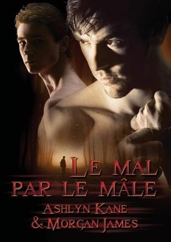 Couverture du livre « Le mal par le mâle » de Morgan James et Ashlyn Kane aux éditions Dreamspinner Press