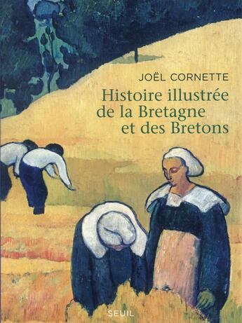 Couverture du livre « Histoire illustrée de la Bretagne et des Bretons » de Joel Cornette aux éditions Seuil