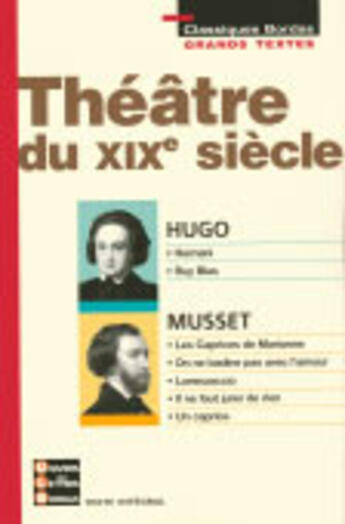 Couverture du livre « Théâtre du XIXe siècle ; Hernani ; Ruy Blas ; les caprices de Marianne ; On ne badine pas avec l'amour ; Lorenzaccio ; il ne faut jurer de rien ; un caprice » de Victor Hugo et Alfred De Musset aux éditions Bordas