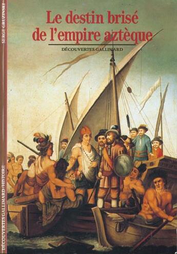 Couverture du livre « Le destin brise de l'empire azteque » de Serge Gruzinski aux éditions Gallimard