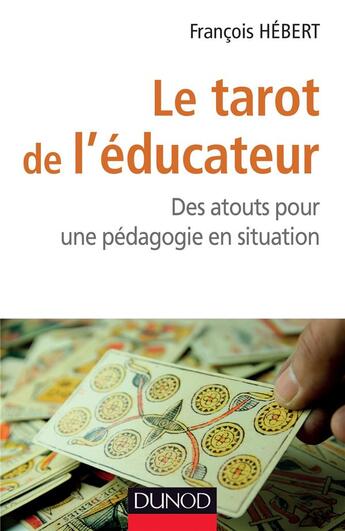 Couverture du livre « Le tarot de l'educateur - des atouts pour une pedagogie en situation » de Francois Hebert aux éditions Dunod