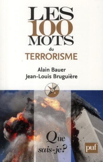 Couverture du livre « Les 100 mots du terrorisme » de Alain Bauer et Jean-Louis Bruguiere aux éditions Que Sais-je ?