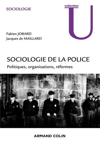 Couverture du livre « Sociologie politique de la police » de Fabien Jobard et Jacques De Maillard aux éditions Armand Colin