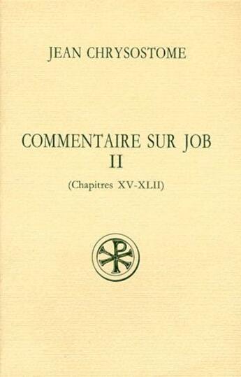 Couverture du livre « Commentaire sur job t.2 (chapitres XV-XLII) » de Jean Chrysostome aux éditions Cerf