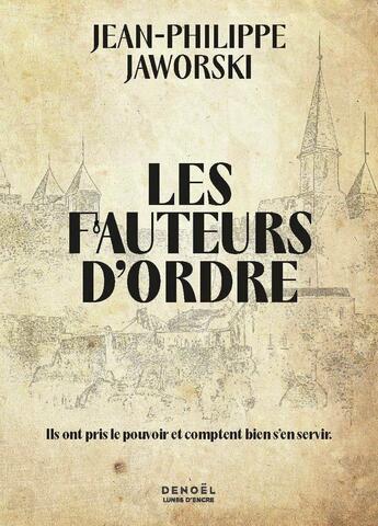 Couverture du livre « Les Fauteurs d'ordre : ils ont pris le pouvoir et comptent bien s'en servir » de Jean-Philippe Jaworski aux éditions Denoel