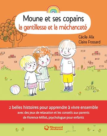 Couverture du livre « Moune et ses copains ; la gentillesse et la méchanceté » de Cecile Alix et Claire Frossard aux éditions Magnard