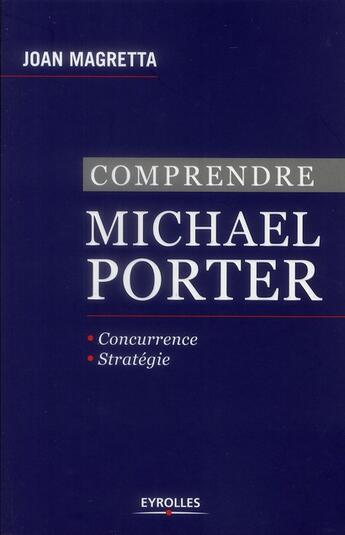 Couverture du livre « Comprendre Michael Porter ; concurrence, stratégie » de Magretta Joan aux éditions Eyrolles