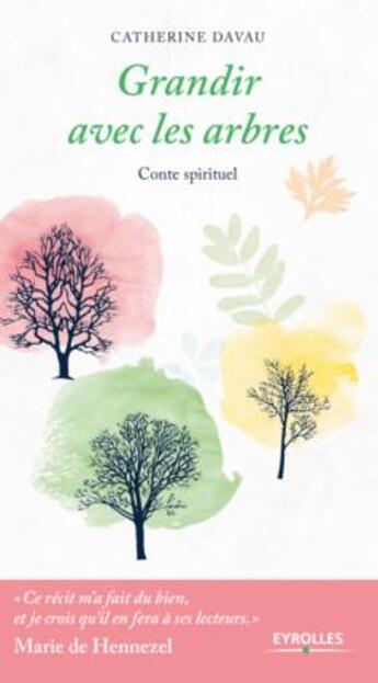 Couverture du livre « Grandir avec les arbres ; conte spirituel » de Catherine Davau aux éditions Eyrolles