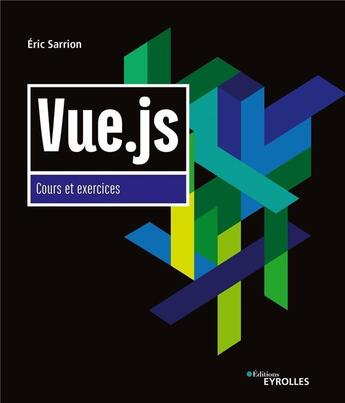 Couverture du livre « Vue.js ; cours et exercices » de Eric Sarrion aux éditions Eyrolles