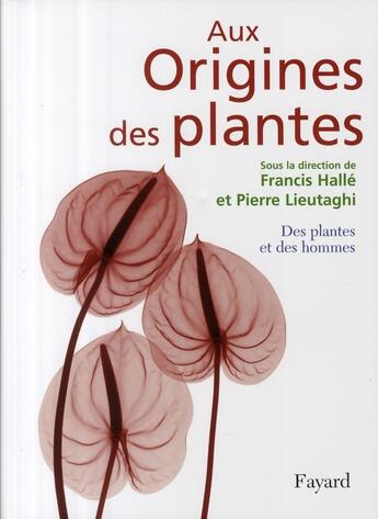 Couverture du livre « Aux origines des plantes t.2 ; des plantes et des hommes » de Francis Halle aux éditions Fayard