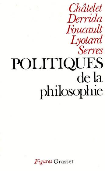 Couverture du livre « Politiques de la philosophie ; Châtelet, Derrida, Foucault, Lyotard, Serres » de  aux éditions Grasset Et Fasquelle