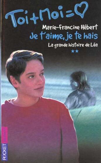 Couverture du livre « Trilogie De Lea T.2 ; Je T'Aime Je Te Hais » de Marie-Francine Hebert aux éditions Pocket Jeunesse