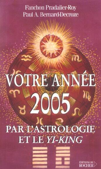 Couverture du livre « Votre annee 2005 par l'astrologie et le yi-king » de Bernard-Decroze P A. aux éditions Rocher