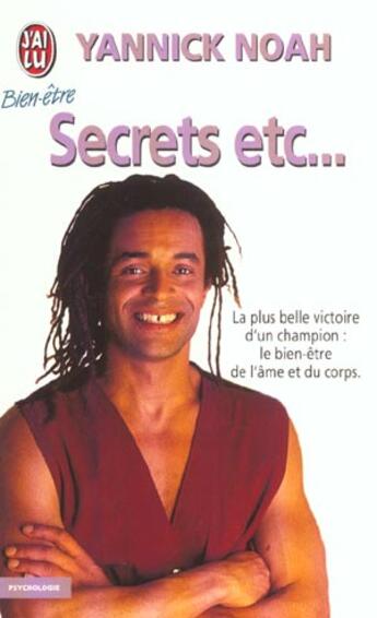 Couverture du livre « Secrets etc... - la plus belle victoire d'un champion : le bien-etre de l'ame et du corps » de Yannick Noah aux éditions J'ai Lu